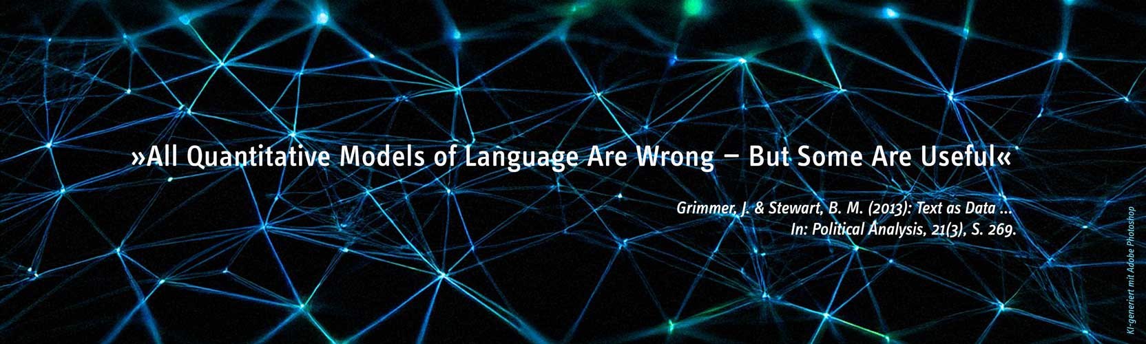 Schmuckbild eines neuronalen Netzes mit dem Text: All Quantitative Models of Language Are Wrong—But Some Are Useful“ Grimmer & Stewart 2013, S. 269.