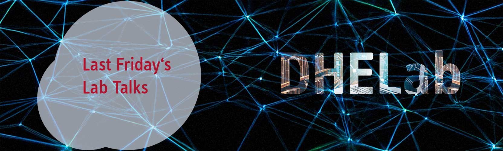 Schmuckbild: Neuronales Netz darüber der Schriftzug DHELab und Last Friday's Lab Talks