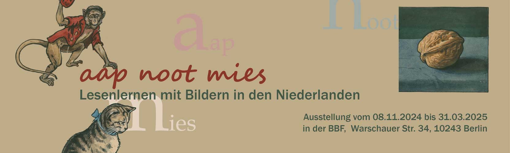 Schmuckbild mit dem Text: »Aap, noot,  mies: Lesenlernen mit Bildern in den Niederlanden«, Ausstellung vom 8.11.2024 bis 31.3.2024 in der BBF, Warschauer Str. 34, 10243 Berlin