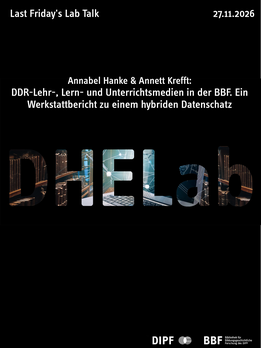 DHELab-Onlinevortrag »DDR-Lehr-, Lern- und Unterrichtsmedien in der BBF. Ein Werkstattbericht zu einem hybriden Datenschatz«