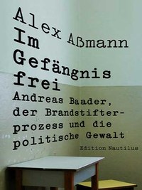 Lesung »Alex Aßmann: Im Gefängnis frei. Andreas Baader, der Brandstifterprozess und die politische Gewalt«
