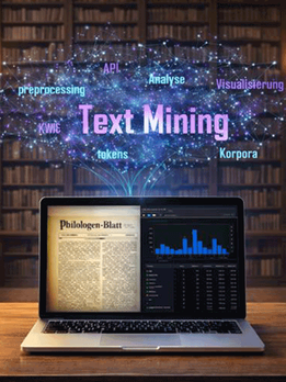 Online-Schulung »Text Mining im Forschungsprozess – Von der digitalen Quelle zur historischen Textanalyse«