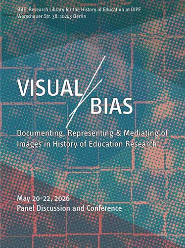 Tagung »Visual Bias – Dokumentieren, Repräsentieren & Vermitteln von Bildern in der bildungshistorischen Forschung«