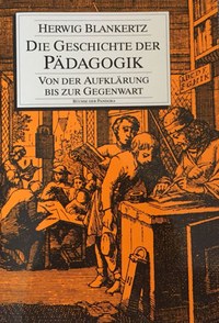 Virtueller Workshop »... ja, zu welchem Ziel eigentlich?« – Herwig Blankertz’ ›Geschichte der Pädagogik‹ wiedergelesen