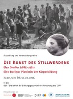 Ausstellung und Veranstaltungsreihe »Die Kunst des Stillwerdens: Elsa Gindler (1885 – 1961)  – Eine Berliner Pionierin der Körperbildung«